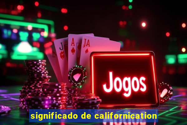 significado de californication